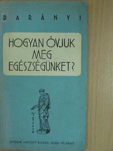 Dr. Darányi Gyula - Hogyan óvjuk meg egészségünket? [antikvár]