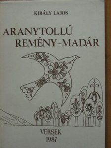 Király Lajos - Aranytollú Remény-Madár [antikvár]