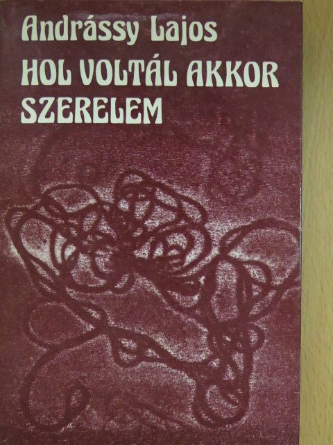 Andrássy Lajos - Hol voltál akkor szerelem (dedikált példány) [antikvár]