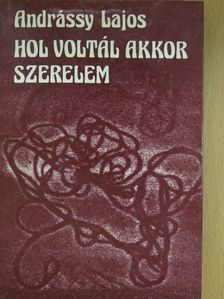 Andrássy Lajos - Hol voltál akkor szerelem (dedikált példány) [antikvár]