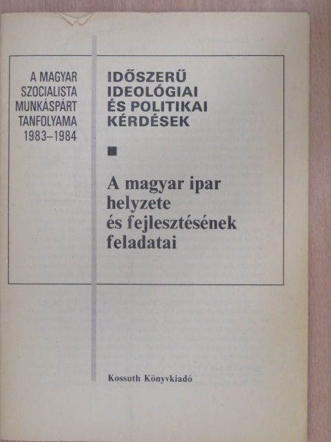 Szikszai Béla - A magyar ipar helyzete és fejlesztésének feladatai [antikvár]