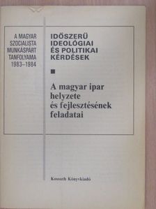 Szikszai Béla - A magyar ipar helyzete és fejlesztésének feladatai [antikvár]