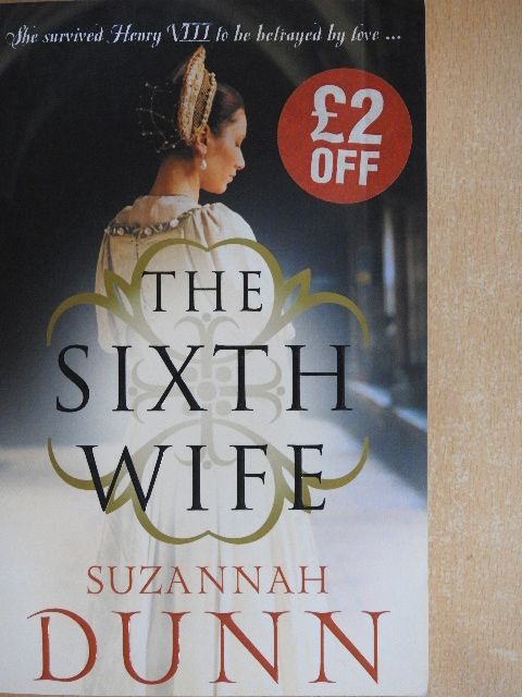 Suzannah Dunn - The Sixth Wife [antikvár]