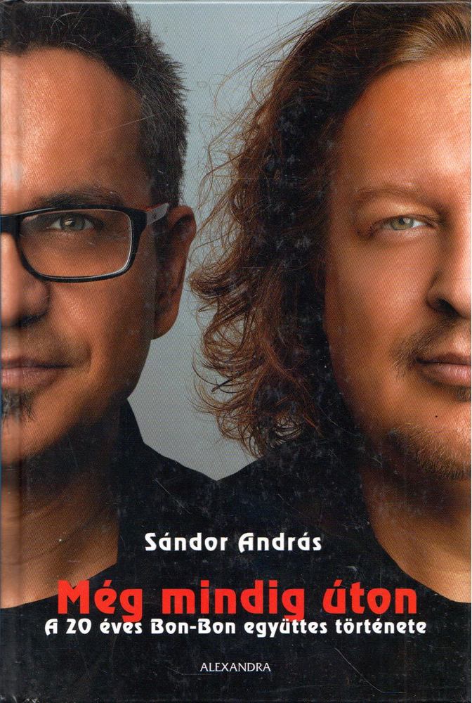 Sándor András - Még mindig úton - A 20 éves Bon-bon együttes története [antikvár]