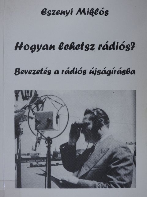 Eszenyi Miklós - Hogyan lehetsz rádiós? [antikvár]