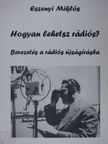 Eszenyi Miklós - Hogyan lehetsz rádiós? [antikvár]