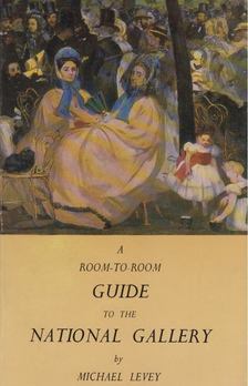 LEVEY, MICHAEL - A Room-to-Room Guide to The National Gallery [antikvár]