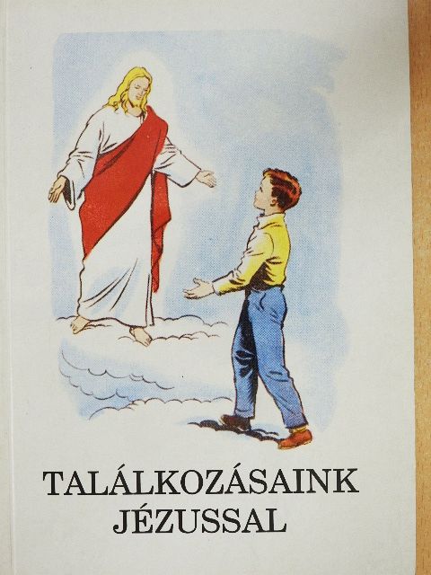 Bajtai Zsigmond - Találkozásaink Jézussal [antikvár]