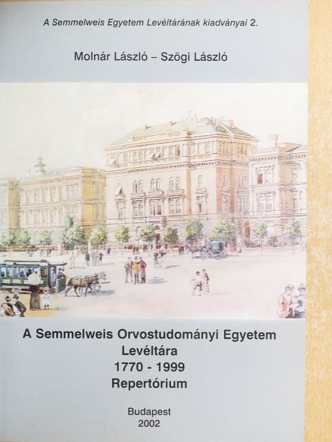 Molnár László - A Semmelweis Orvostudományi Egyetem Levéltára 1770-1999 [antikvár]