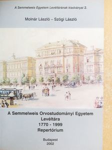 Molnár László - A Semmelweis Orvostudományi Egyetem Levéltára 1770-1999 [antikvár]