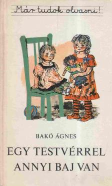 BAKÓ ÁGNES - Egy testvérrel annyi baj van [antikvár]