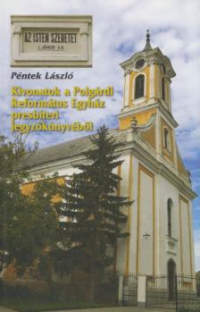 Péntek László - Kivonatok a Polgárdi Református Egyház presbiteri jegyzőkönyvéből [antikvár]