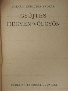 Tasnádi Kubacska András - Gyűjtés hegyen-völgyön [antikvár]