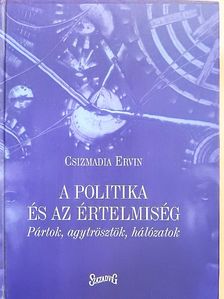 Csizmadia Ervin - A politika és az értelmiség [antikvár]