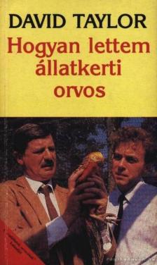 TAYLOR, DAVID - Hogyan lettem állatkerti orvos [antikvár]