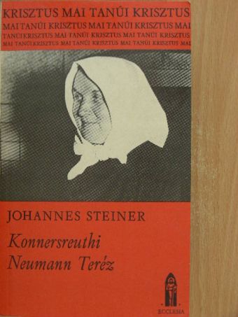 Dr. Johannes Steiner - Konnersreuthi Neumann Teréz [antikvár]