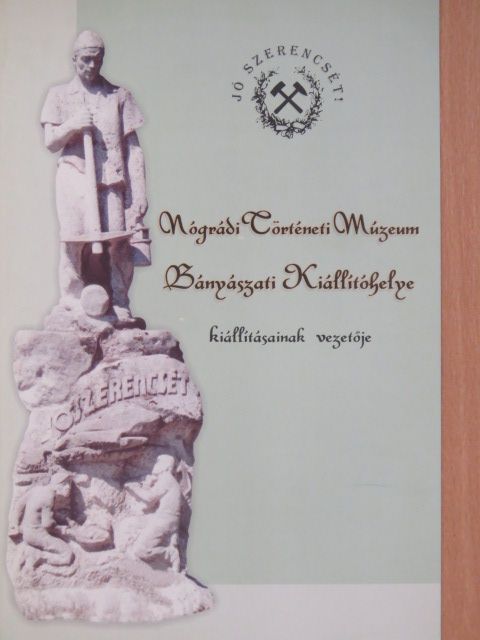 Dr. Szvircsek Ferenc - Nógrádi Történeti Múzeum Bányászati Kiállítóhelye kiállításainak vezetője [antikvár]