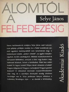 Selye János - Álomtól a felfedezésig [antikvár]