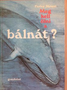 Farley Mowat - Meg kell ölni a bálnát? [antikvár]
