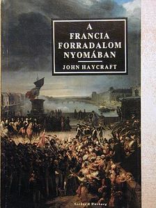 John Haycraft - A francia forradalom nyomában [antikvár]