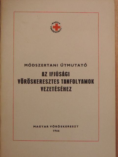 Módszertani útmutató az ifjúsági vöröskeresztes tanfolyamok vezetéséhez [antikvár]