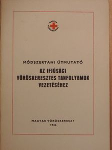 Módszertani útmutató az ifjúsági vöröskeresztes tanfolyamok vezetéséhez [antikvár]