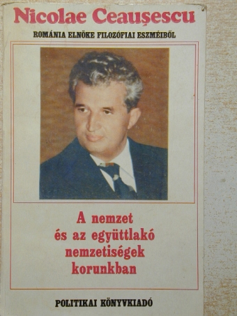 Nicolae Ceausescu - A nemzet és az együttlakó nemzetiségek korunkban [antikvár]