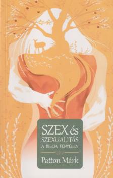 Patton Márk - Szex és szexualitás a Biblia fényében [antikvár]