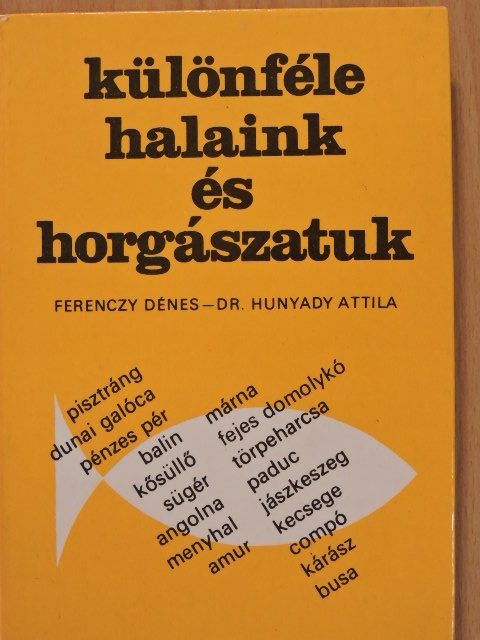 Dr. Hunyady Attila - Különféle halaink és horgászatuk [antikvár]