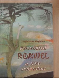 Petrik Márta Magdolna - Köszöntsd Reikivel a XXI. századot! [antikvár]