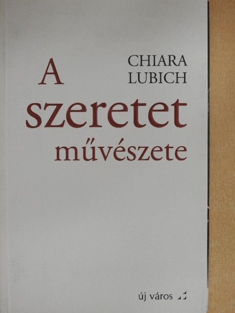 Chiara Lubich - A szeretet művészete [antikvár]