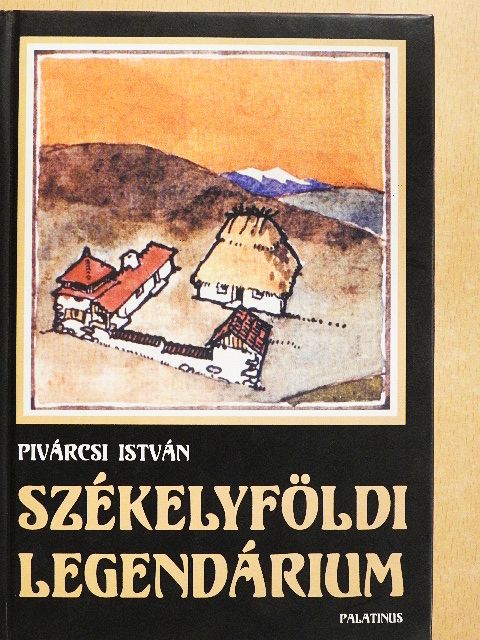 Pivárcsi István - Székelyföldi legendárium [antikvár]