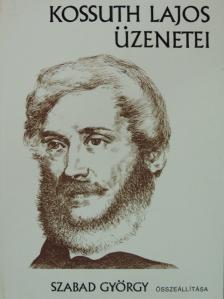 Kossuth Lajos - Kossuth Lajos üzenetei [antikvár]