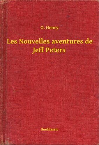 O. HENRY - Les Nouvelles aventures de Jeff Peters [eKönyv: epub, mobi]