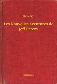 O. HENRY - Les Nouvelles aventures de Jeff Peters [eKönyv: epub, mobi]