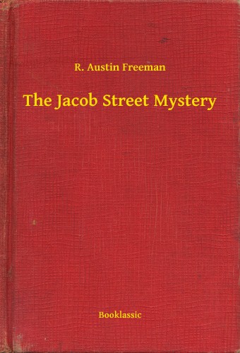 FREEMAN, R. AUSTIN - The Jacob Street Mystery [eKönyv: epub, mobi]