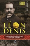 Luce Gaston - Léon Denis, o apóstolo do espiritismo. Sua vida, sua obra. [eKönyv: epub, mobi]