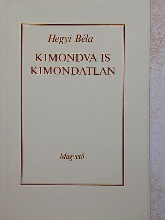 Hegyi Béla - Kimondva is kimondatlan [antikvár]
