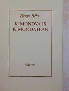 Hegyi Béla - Kimondva is kimondatlan [antikvár]