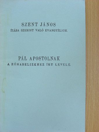 Pál Apostol - Szent János írása szerint való evangyéliom/Pál apostolnak a rómabeliekhez írt levele [antikvár]
