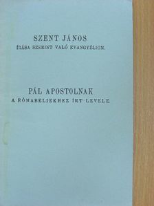 Pál Apostol - Szent János írása szerint való evangyéliom/Pál apostolnak a rómabeliekhez írt levele [antikvár]