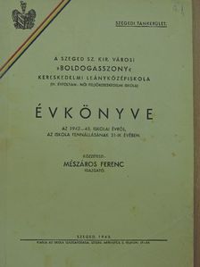 A Szeged Sz. Kir. Városi Boldogasszony Kereskedelmi Leányközépiskola (IV. évfolyam: női felsőkereskedelmi iskola) Évkönyve az 1942-43. iskolai évről [antikvár]