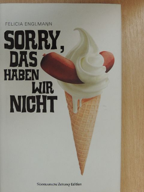 Felicia Englmann - Sorry, das haben wir Nicht [antikvár]