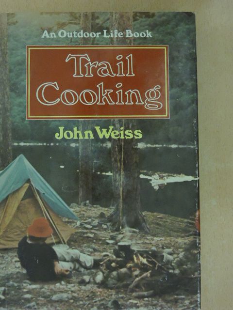 John Weiss - Trail Cooking [antikvár]