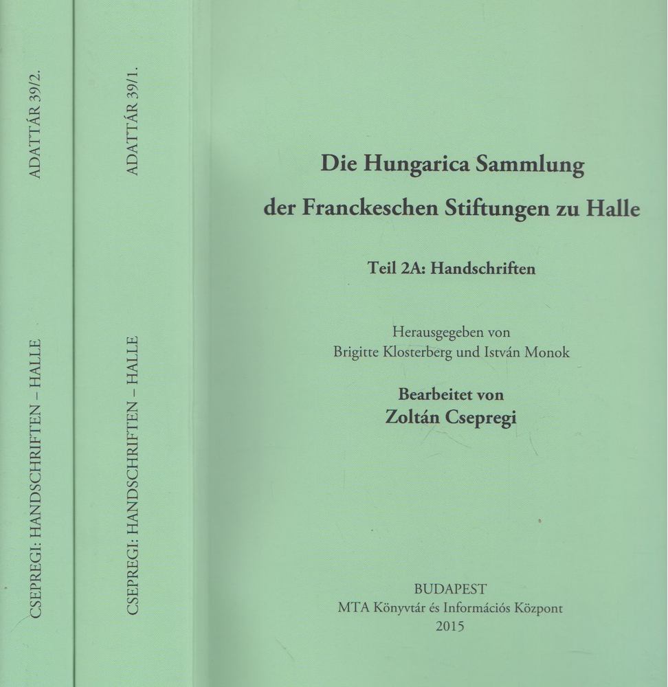 Csepregi Zoltán , Brigitte Klosterberg, Monok István - Die Hungarica Sammlung der Franckeschen Stiftungen zu Halle I-II. [antikvár]