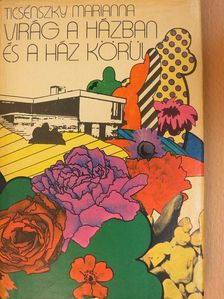 Ticsénszky Marianna - Virág a házban és a ház körül [antikvár]