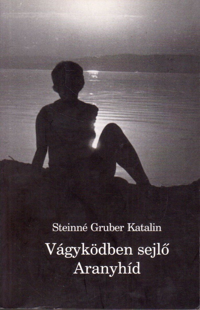 Steinné Gruber Katalin - Vágyködben sejlő Aranyhíd [antikvár]