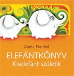 Alona Frankel - Elefántkönyv - Kiselefánt születik