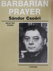 Csoóri Sándor - Barbarian Prayer [antikvár]