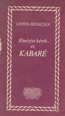 Uhrin Benedek - Elnézést kérek, ez kabaré (dedikált) [antikvár]